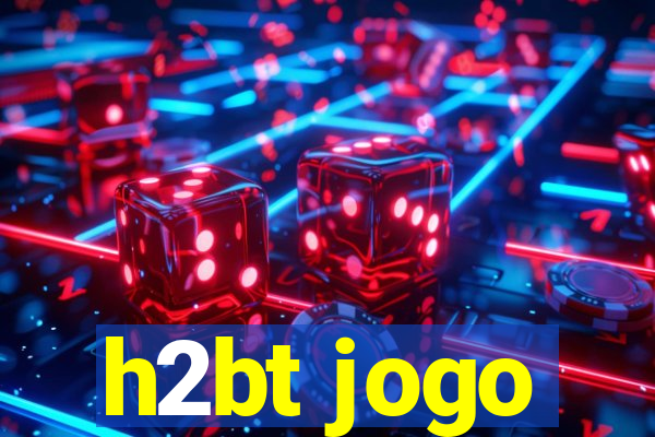 h2bt jogo